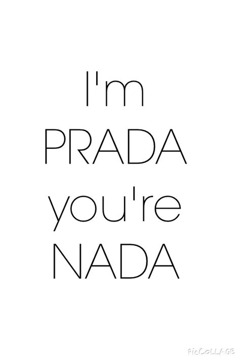 i'm prada yur're nada|I’m Prada your nada .